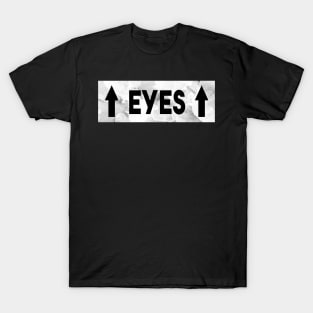 My eyes are up - Tall girls problems T-Shirt